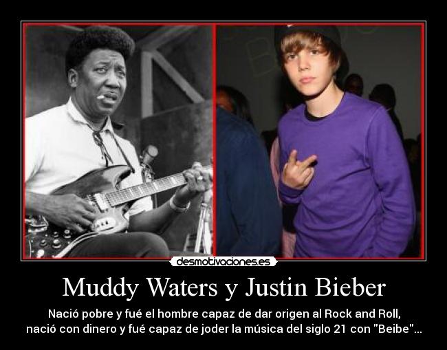Muddy Waters y Justin Bieber -
