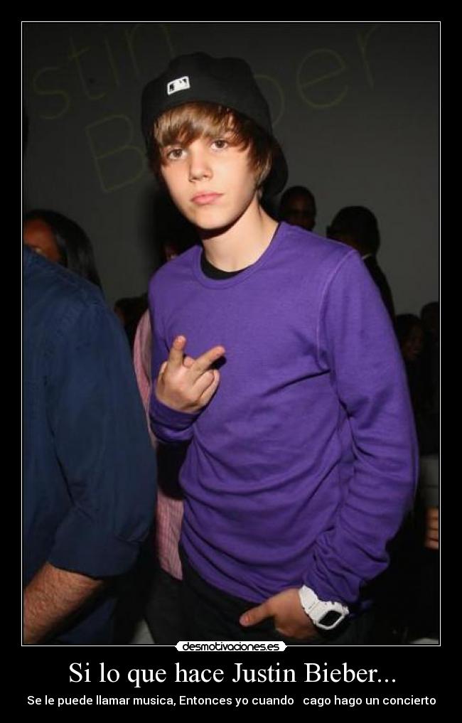 Si lo que hace Justin Bieber... - 