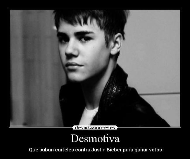 Desmotiva - Que suban carteles contra Justin Bieber para ganar votos
