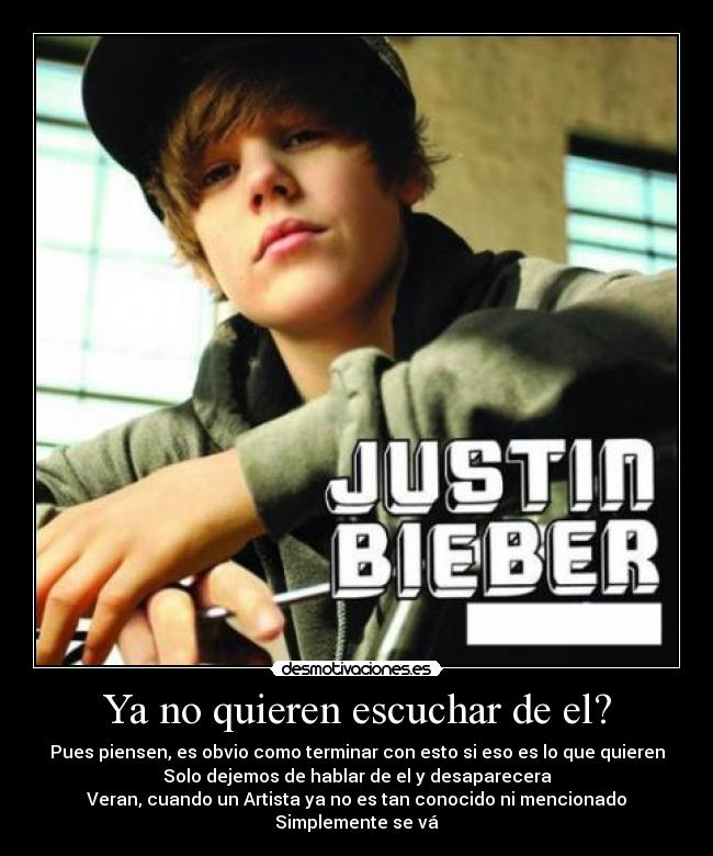 Ya no quieren escuchar de el? - Pues piensen, es obvio como terminar con esto si eso es lo que quieren
Solo dejemos de hablar de el y desaparecera
Veran, cuando un Artista ya no es tan conocido ni mencionado
Simplemente se vá