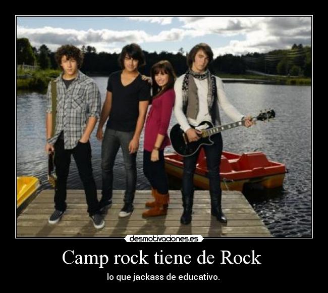 Camp rock tiene de Rock  - lo que jackass de educativo. 