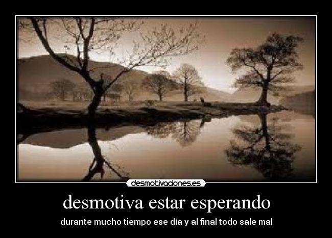 desmotiva estar esperando -