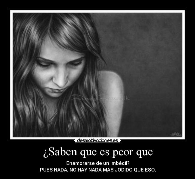 ¿Saben que es peor que - 