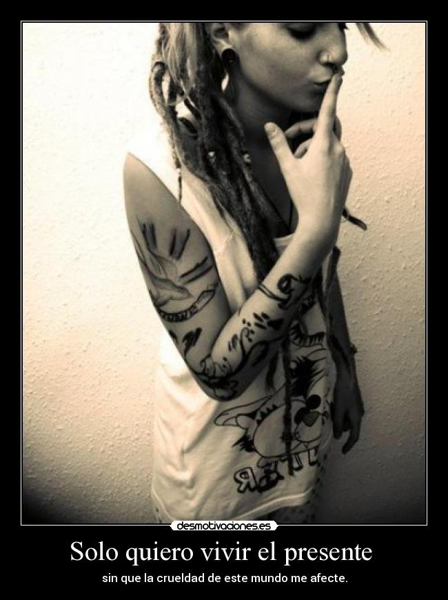 Solo quiero vivir el presente  - 