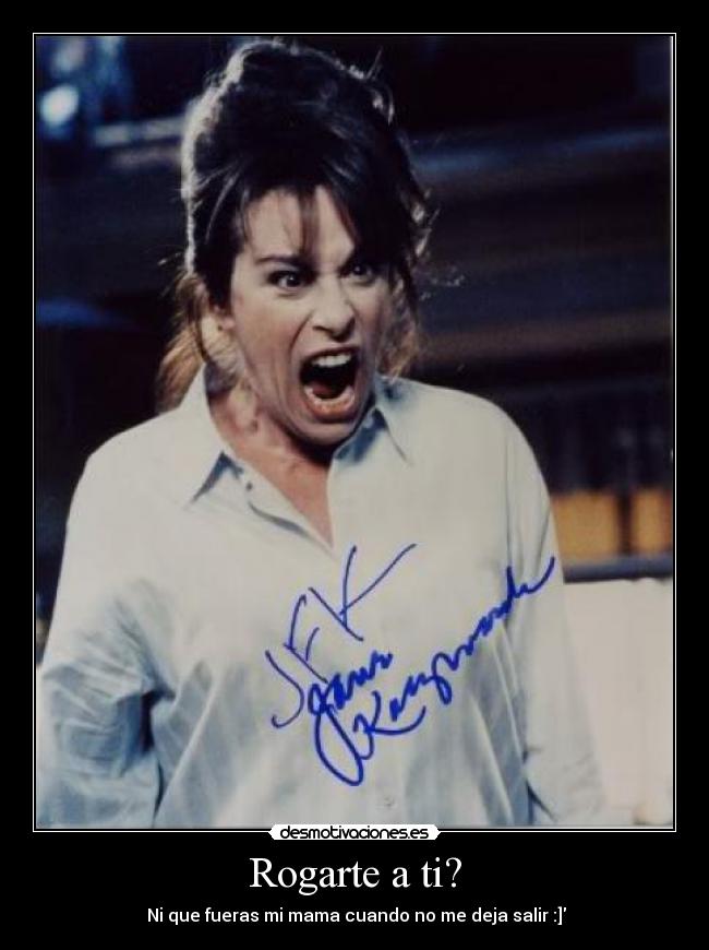 Rogarte a ti? -