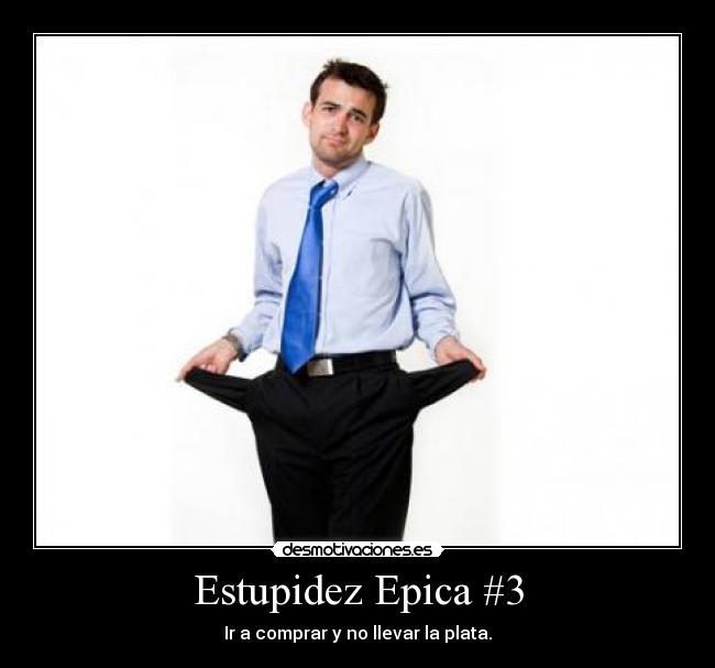 Estupidez Epica #3 - Ir a comprar y no llevar la plata.
