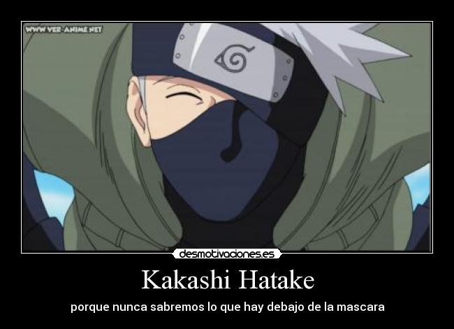 Kakashi Hatake - porque nunca sabremos lo que hay debajo de la mascara