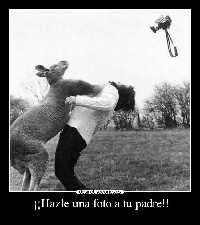¡¡Hazle una foto a tu padre!! -