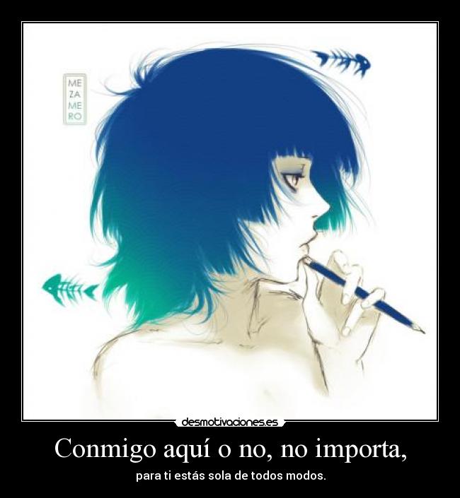 carteles conmigo aqui no no importa para ti estas sola de todos modos desmotivaciones