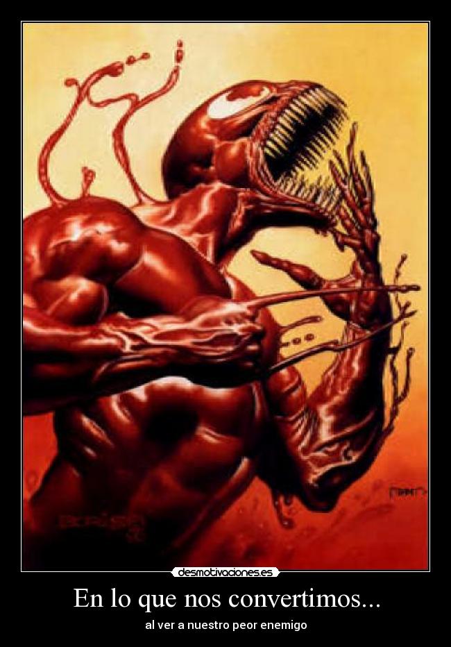 En lo que nos convertimos... - al ver a nuestro peor enemigo