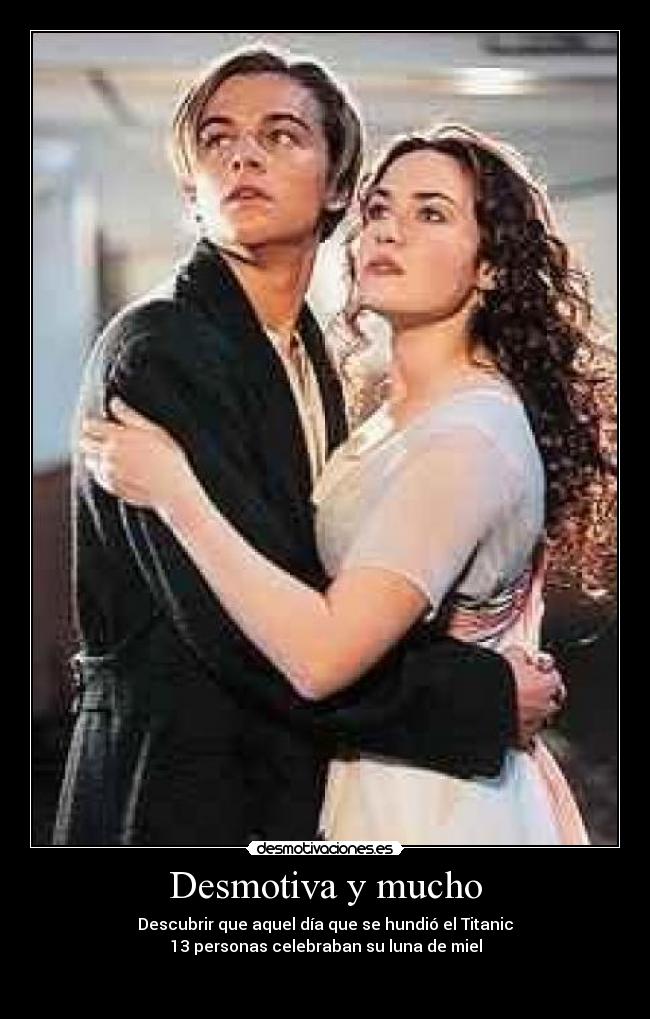 Desmotiva y mucho - Descubrir que aquel día que se hundió el Titanic
13 personas celebraban su luna de miel