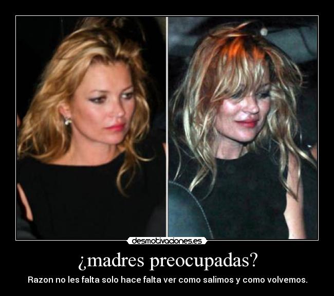 ¿madres preocupadas? - Razon no les falta solo hace falta ver como salimos y como volvemos.