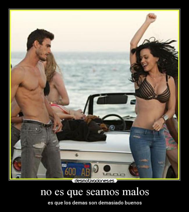 no es que seamos malos - 