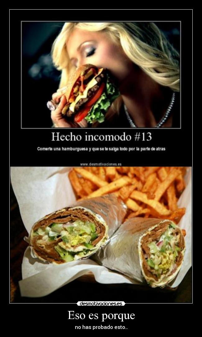 Eso es porque - no has probado esto..