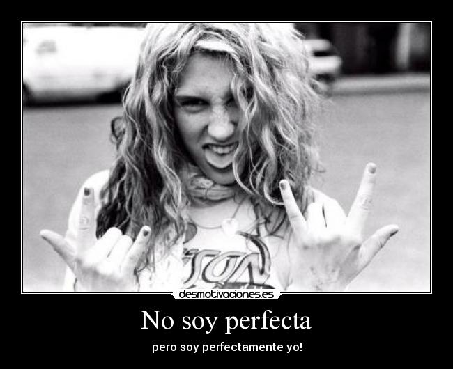 No soy perfecta - pero soy perfectamente yo!