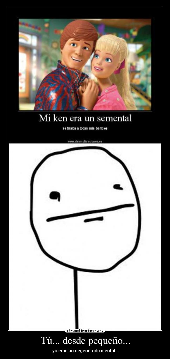 Tú... desde pequeño... - 