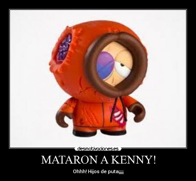 MATARON A KENNY! - Ohhh! Hijos de puta¡¡¡¡