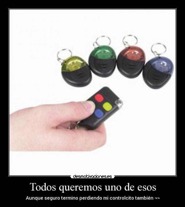 Todos queremos uno de esos - Aunque seguro termino perdiendo mi controlcito también ¬¬