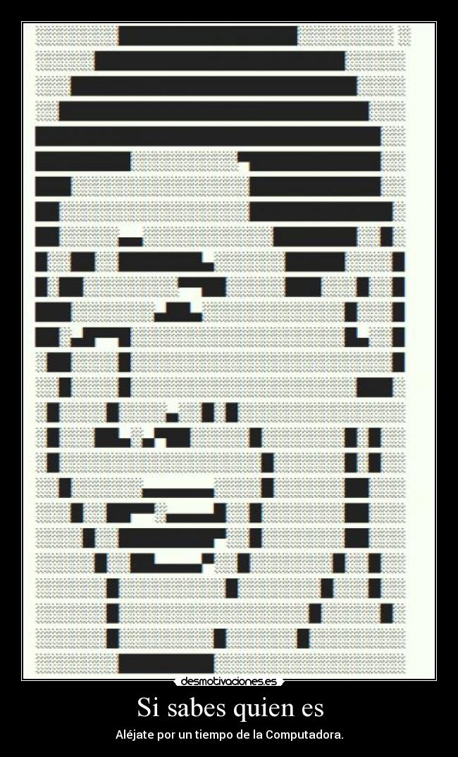 Si sabes quien es - Aléjate por un tiempo de la Computadora.