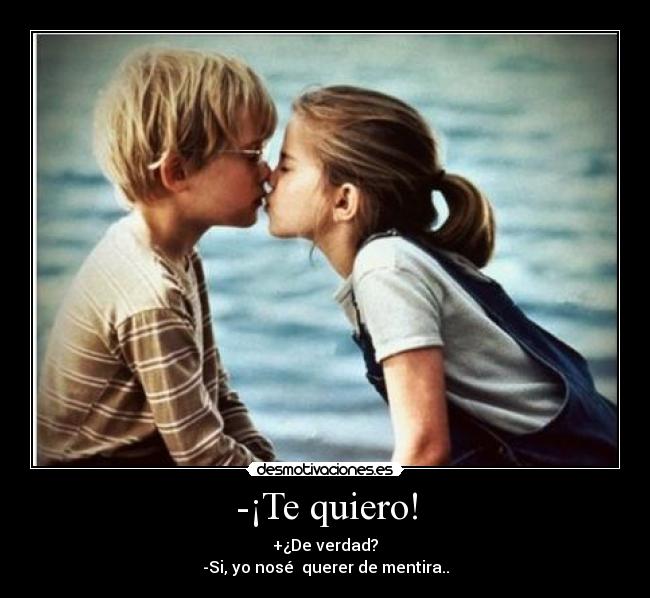 -¡Te quiero! -