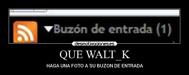 QUE WALT_K - HAGA UNA FOTO A SU BUZON DE ENTRADA
