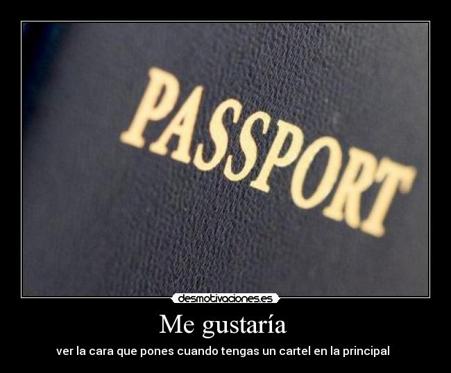 Me gustaría - ver la cara que pones cuando tengas un cartel en la principal