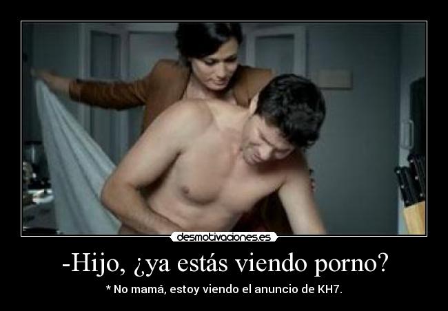 -Hijo, ¿ya estás viendo porno? -