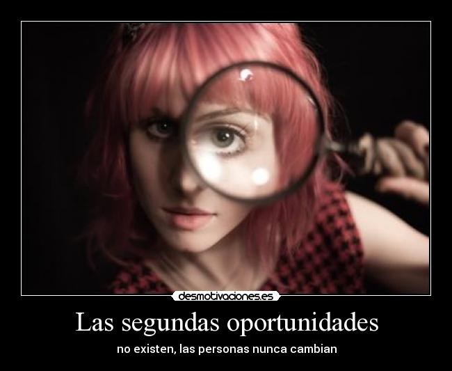 Las segundas oportunidades - no existen, las personas nunca cambian