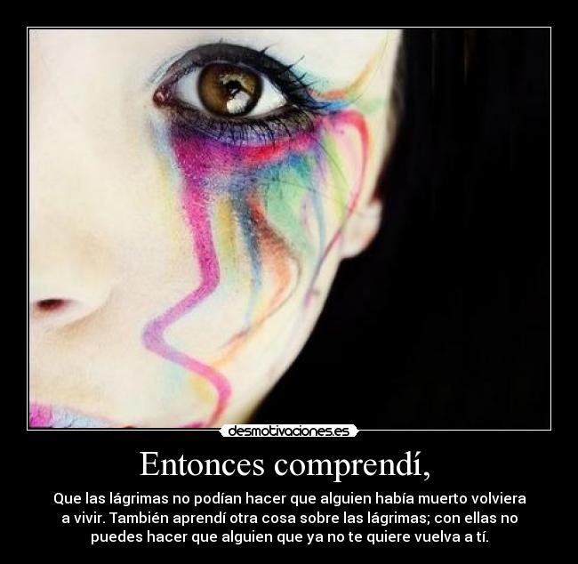 Entonces comprendí, -