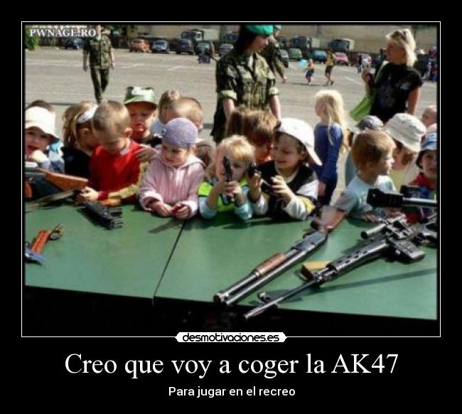Creo que voy a coger la AK47 -