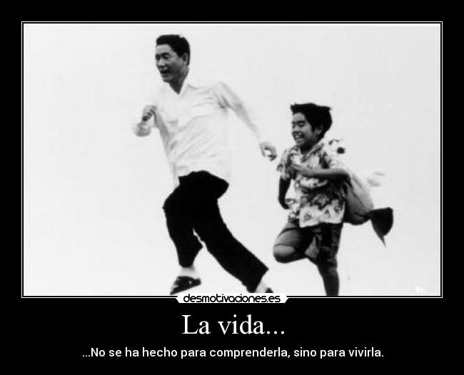 La vida... -