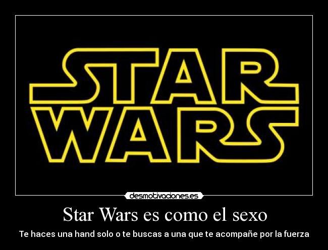 Star Wars es como el sexo -