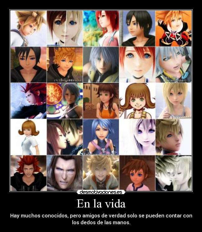 En la vida - Hay muchos conocidos, pero amigos de verdad solo se pueden contar con
los dedos de las manos.