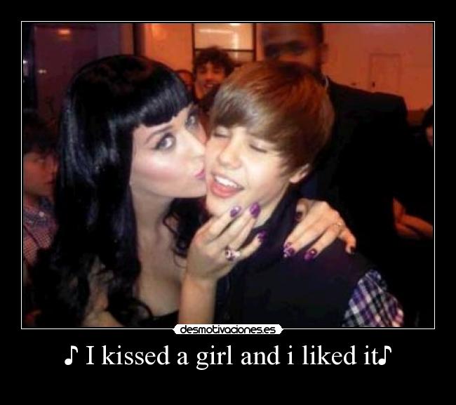 ♪ I kissed a girl and i liked it♪ - 