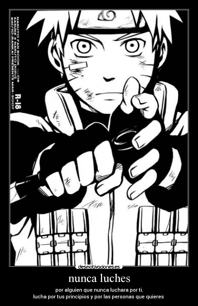 nunca luches - por alguien que nunca luchara por ti.
lucha por tus principios y por las personas que quieres 