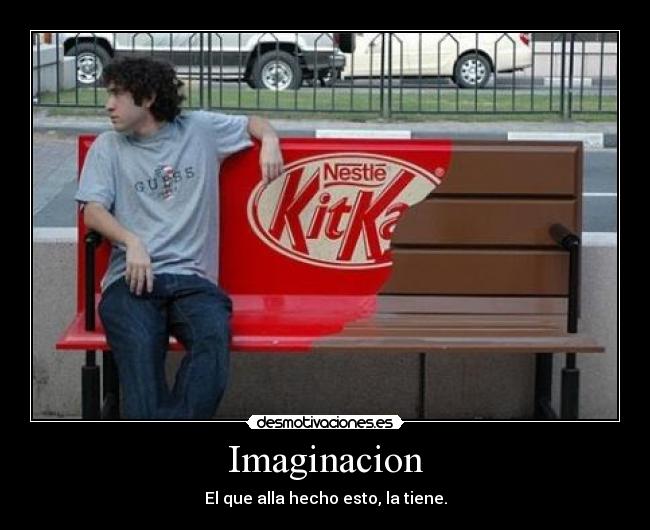 Imaginacion - El que alla hecho esto, la tiene.