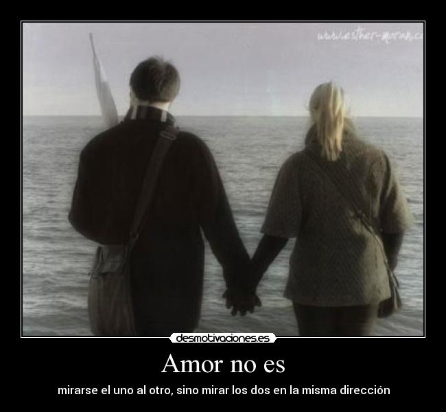 Amor no es - mirarse el uno al otro, sino mirar los dos en la misma dirección