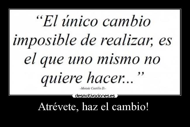 Atrévete, haz el cambio! -