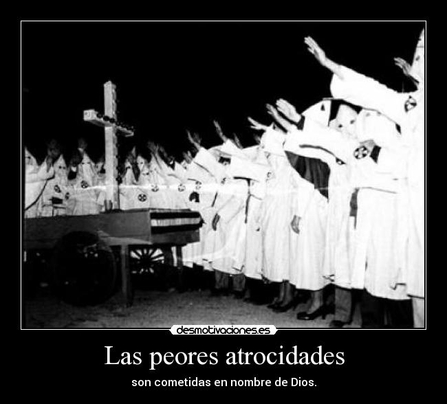 Las peores atrocidades - son cometidas en nombre de Dios.