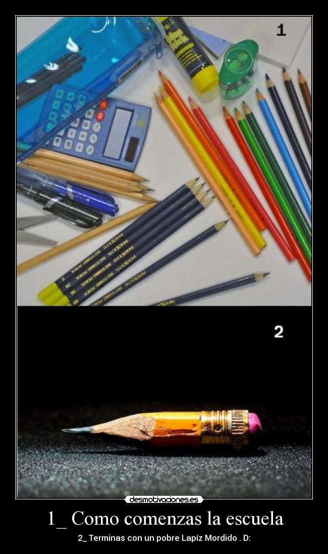 1_ Como comenzas la escuela - 2_ Terminas con un pobre Lapíz Mordido . D: