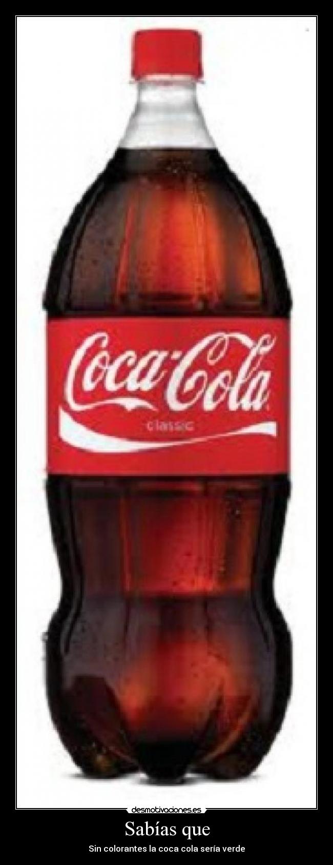 Sabías que - Sin colorantes la coca cola sería verde