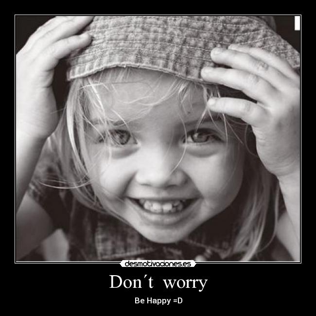 Don´t worry -