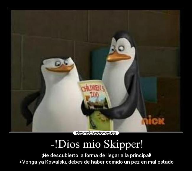 -!Dios mio Skipper! -