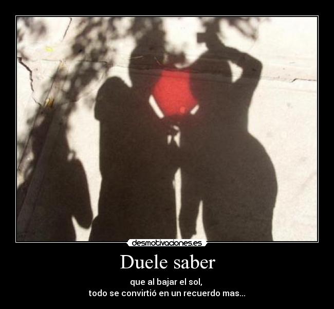 Duele saber -