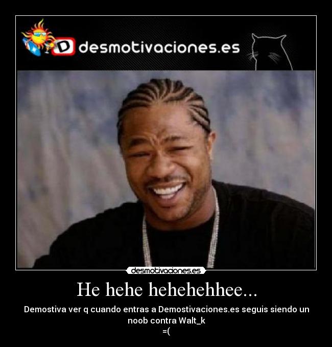 He hehe hehehehhee... -