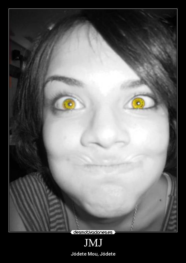 JMJ - Jódete Mou, Jódete