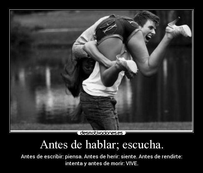 Antes de hablar; escucha. -