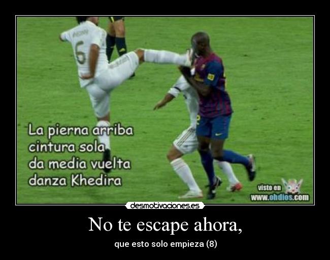 No te escape ahora, -