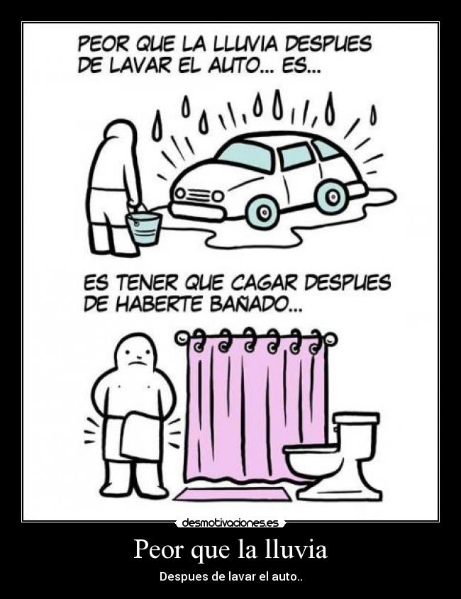 Peor que la lluvia - Despues de lavar el auto..