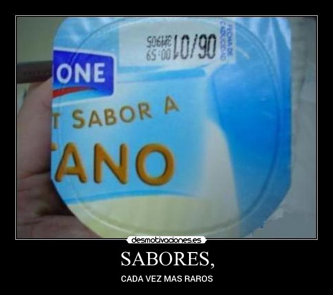 SABORES, - CADA VEZ MAS RAROS